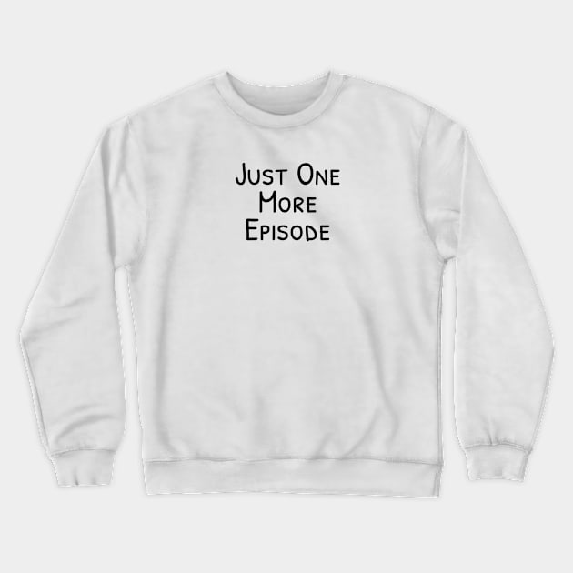 Just One More Episode, Watching Boxsets Television Crewneck Sweatshirt by bhp